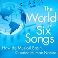 Cover Art for B004RT665I, by Daniel J. Levitin The World in Six Songs: How the Musical Brain Created Human Nature(text only)[Hardcover]2008 by By Daniel J. Levitin