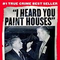 Cover Art for 2370002817738, I Heard You Paint Houses by Charles Brandt