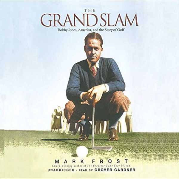 Cover Art for 9780786181919, The Grand Slam: Bobby Jones, America, and the Story of Golf by Mark Frost