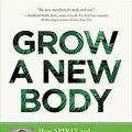 Cover Art for B07DT1DKQX, Grow a New Body: How Spirit and Power Plant Nutrients Can Transform Your Health by Alberto Villoldo