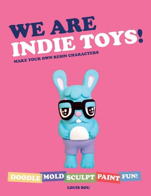 Cover Art for 9780062351807, We Are Indie Toys by Louis Bou
