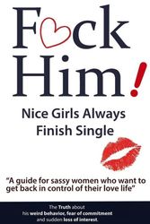 Cover Art for 9781539567110, F*CK Him! - Nice Girls Always Finish Single - "A guide for sassy women who want to get back in control of their love life" (The Truth about his weird ... of commitment and sudden loss of interest) by Brian Keephimattacted, Brian Nox