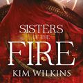 Cover Art for 9781489210685, Sisters of the Fire by Kim Wilkins