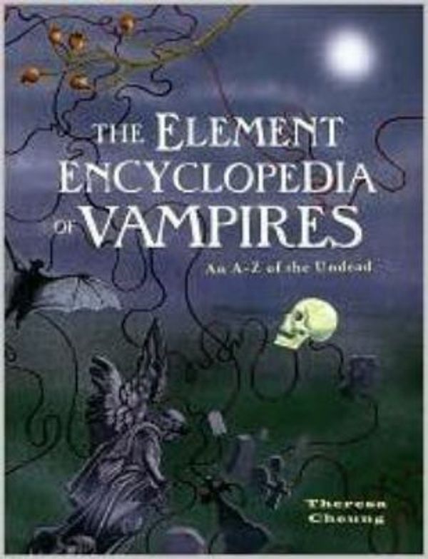 Cover Art for 9781435123403, The Element Encyclopedia of Vampires: An A-z of the Undead by Theresa Cheung