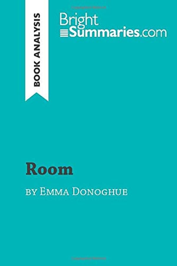 Cover Art for 9782808016711, Room by Emma Donoghue (Book Analysis): Detailed Summary, Analysis and Reading Guide by Bright Summaries