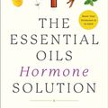 Cover Art for 9781635653151, The Essential Oil Hormone Solution: Reset Your Hormones in 14 Days with the Power of Essential Oils by Dr. Mariza Snyder