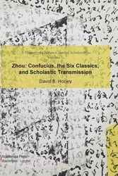 Cover Art for 9781680539608, A History of Chinese Classical Scholarship, Volume I: Zhou: Confucius, the Six Classics, and Scholastic Transmission by David B. Honey