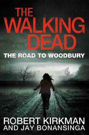 Cover Art for 9781743299654, The Road to Woodbury: The Walking Dead  2 by Jay Bonansinga,Robert Kirkman