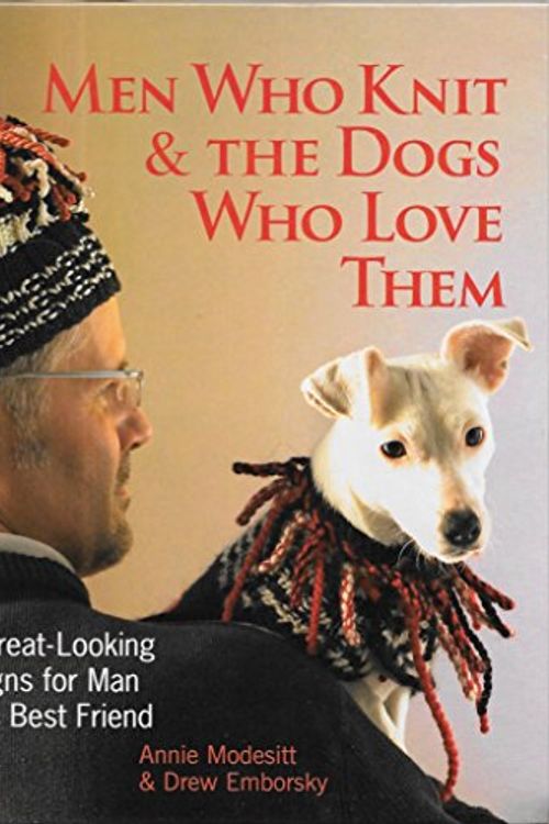 Cover Art for 9781579908744, Men Who Knit & the Dogs Who Love Them by Annie Modesitt