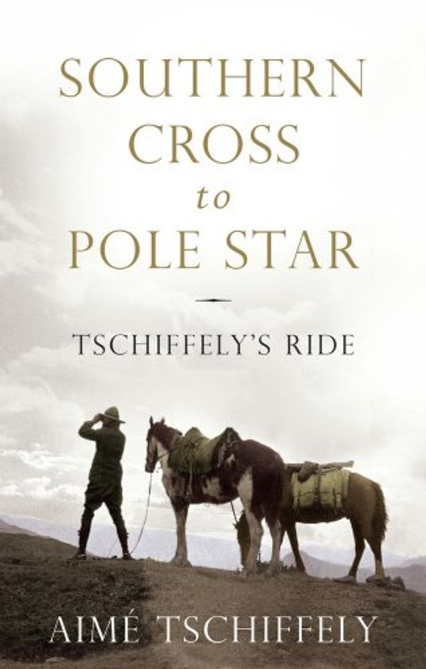 Cover Art for 8601406166097, Southern Cross to Pole Star: Tschiffely's Ride by Aime Tschiffely