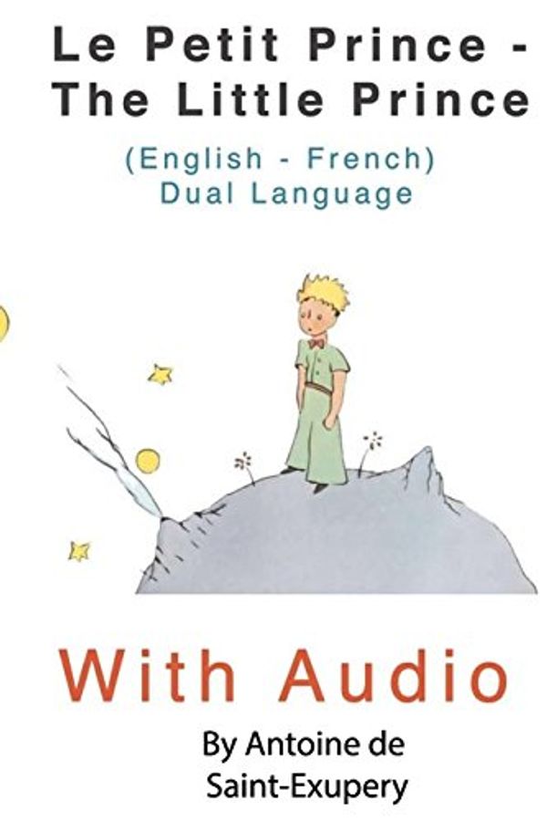 Cover Art for 9781976124938, The Little Prince - Le Petit Prince (English - French) Dual Language EditionWith Audio Download by Antoine de Saint-Exupery