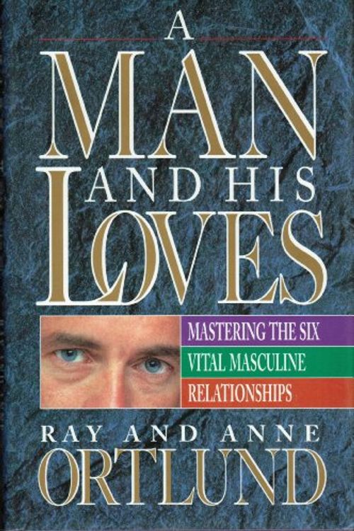 Cover Art for 9780849910692, A Man and His Loves by Raymond C. Ortlund, Anne Ortlund