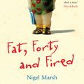 Cover Art for 9781863255530, Fat, Forty And Fired by Nigel Marsh