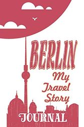 Cover Art for 9781730897849, Berlin - My Travel Story Journal: Travel Story Notebook to Note Every Trip to a Traveled City by Professional Traveler Journals
