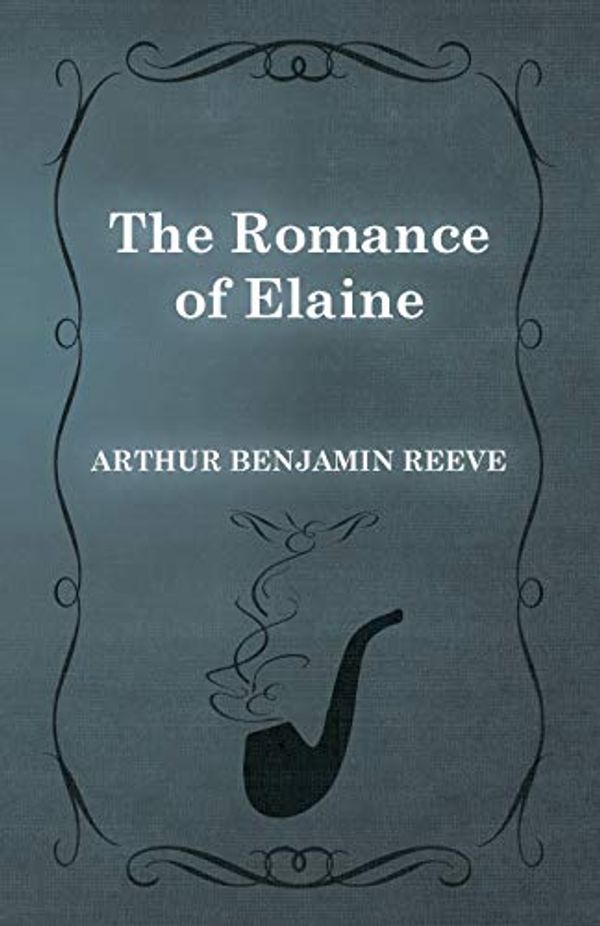 Cover Art for 9781473326088, The Romance of Elaine by Arthur Benjamin Reeve