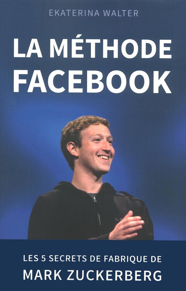 Cover Art for 9782754055390, La méthode Facebook - Les 5 secrets de fabrique de Mark Zuckerberg by Ekaterina WALTER