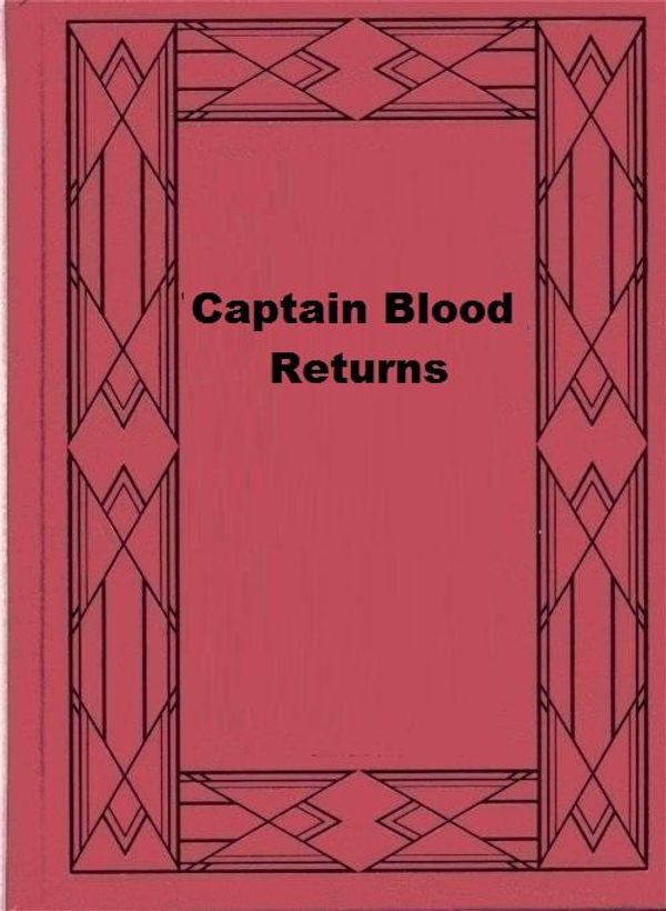 Cover Art for 1230001282658, Captain Blood Returns by Rafael Sabatini