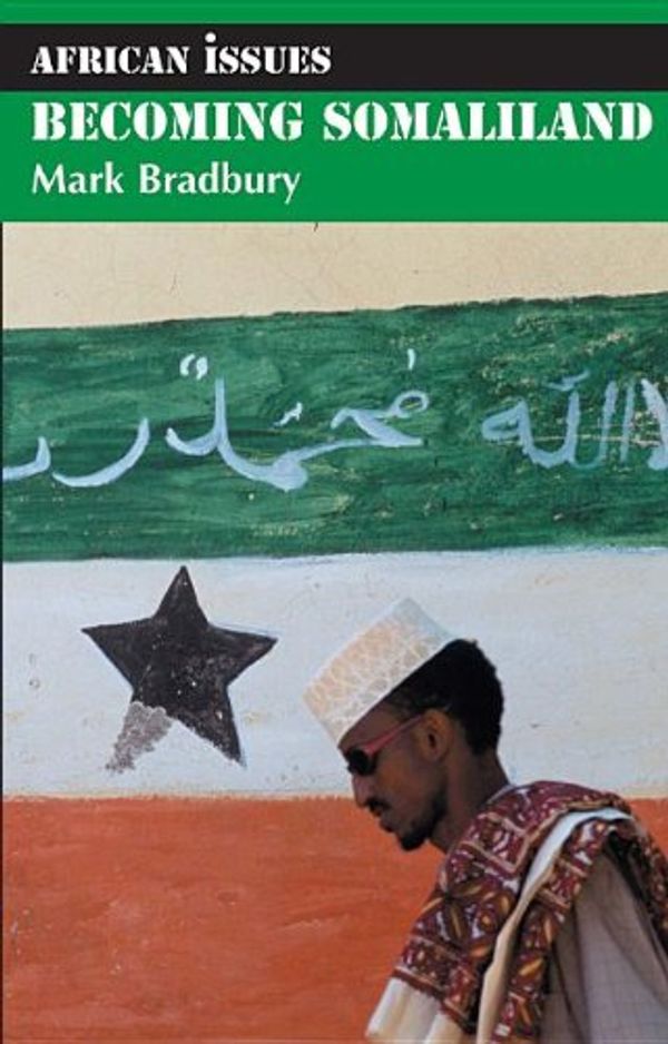 Cover Art for 9781847013118, Becoming Somaliland by Mark Bradbury