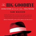 Cover Art for 9780571347636, The Big Goodbye: Chinatown and the Last Years of Hollywood by Sam Wasson
