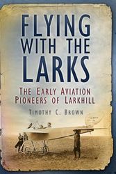 Cover Art for 9780752489896, Flying with the Larks by Timothy Brown