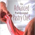 Cover Art for 9780470447574, The Advanced Professional Pastry Chef by Bo Friberg