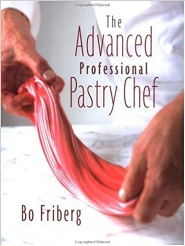 Cover Art for 9780470447574, The Advanced Professional Pastry Chef by Bo Friberg