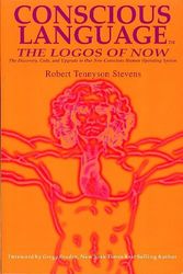 Cover Art for 9780978929121, Conscious Language: The Logos of Now ~ The Discovery, Code, and Upgrade To Our New Conscious Human Operating System by Robert Tennyson Stevens