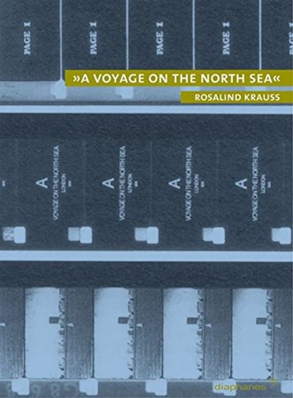 Cover Art for 9783037340035, »A voyage on the North Sea« by Rosalind E. Krauss
