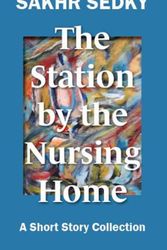 Cover Art for 9781923088320, The Station by the Nursing Home by Sakhr Sedky