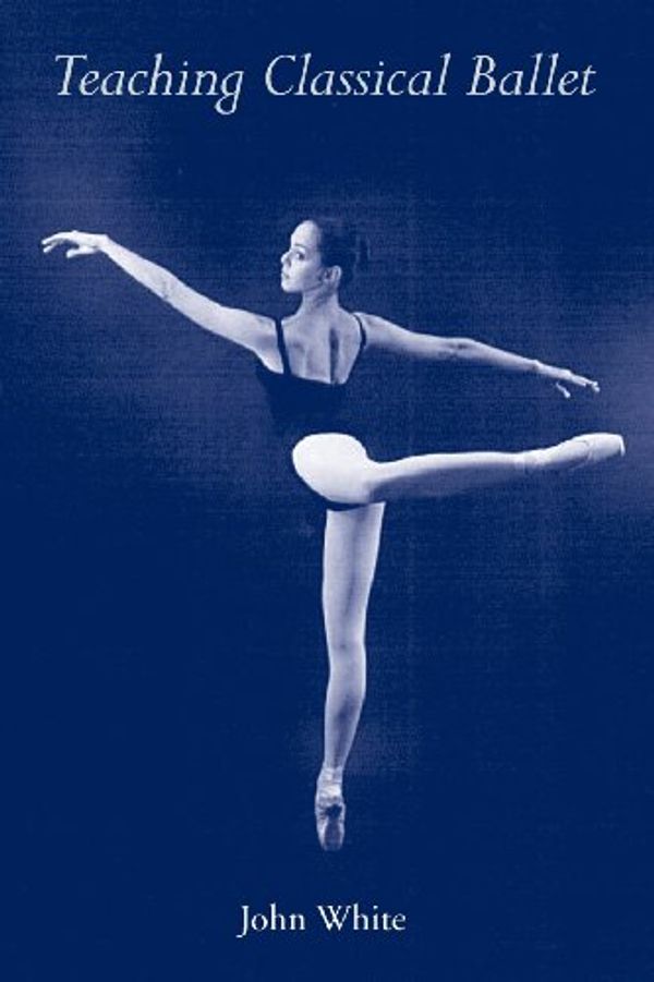 Cover Art for 9780813013954, Teaching Classical Ballet by John White