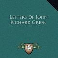 Cover Art for 9781163434987, Letters of John Richard Green by John Richard Green