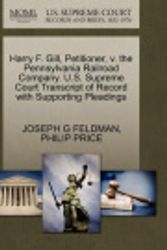 Cover Art for 9781270398820, Harry F. Gill, Petitioner, v. the Pennsylvania Railroad Company. U.S. Supreme Court Transcript of Record with Supporting Pleadings by JOSEPH G FELDMAN