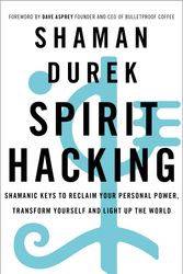 Cover Art for 9781529378986, Spirit Hacking: Shamanic keys to reclaim your personal power, transform yourself and light up the world by Shaman Durek