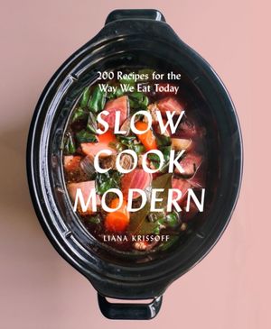 Cover Art for 9781419726675, Slow Cook Modern200 Recipes for the Way We Eat Today by Liana Krissoff