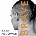 Cover Art for B0784NRJQ8, Brave by Rose McGowan