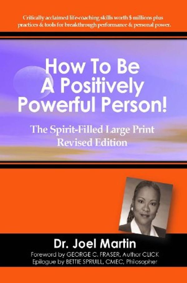 Cover Art for 9780975297018, How To Be A Positively Powerful Person! The Spirit-Filled Large Print Revised Edition by Dr. Joel Martin