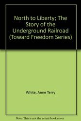 Cover Art for 9780811648011, North to Liberty; The Story of the Underground Railroad by White, Anne Terry