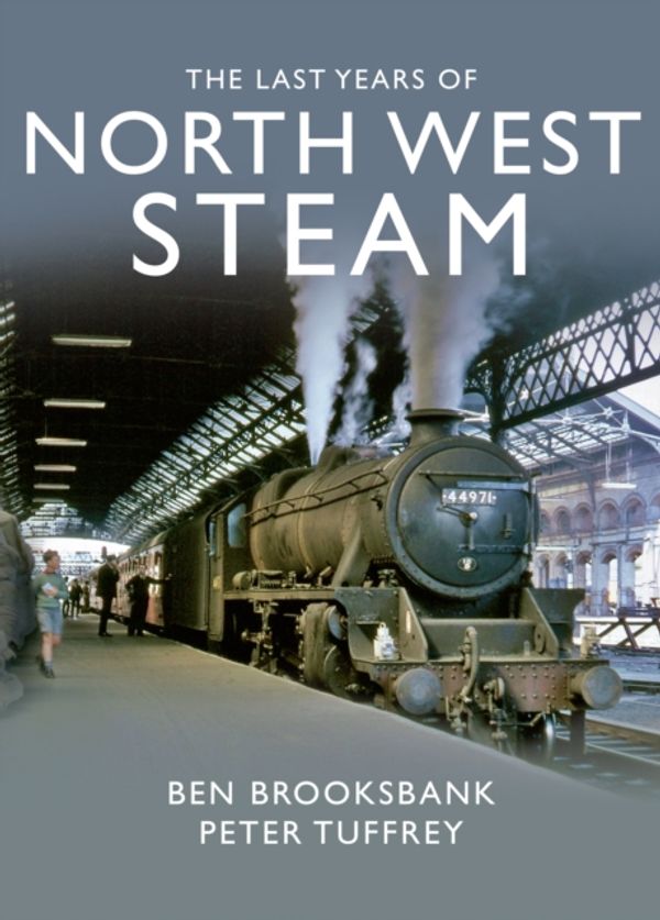 Cover Art for 9781912101115, The Last Years Of North West Steam by Peter Tuffrey