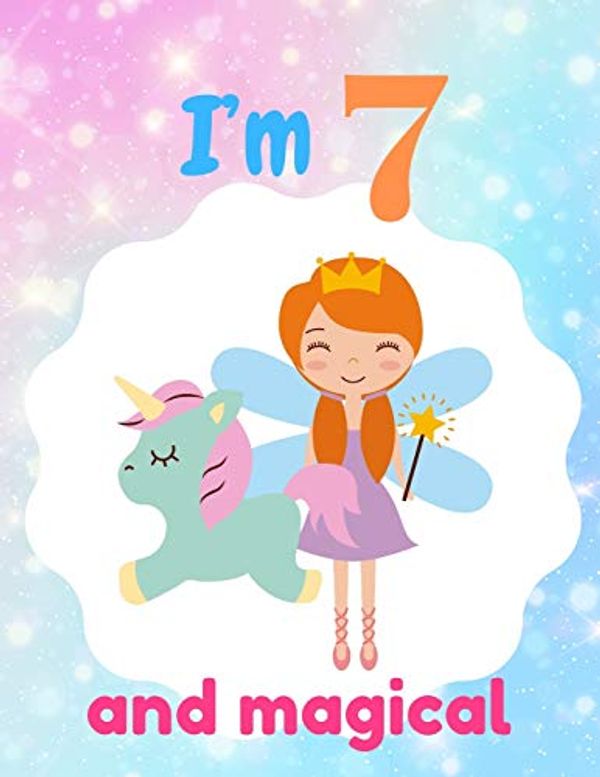 Cover Art for 9781671864818, I'm 7 and magical: A birthday journal for 7 years old girl in fairy, unicorn, princess theme, 8.5X11 inches notebook, 100 blank page journal with ... coloring, little angel princess and unicorn by Jj Happy Artist Publisher