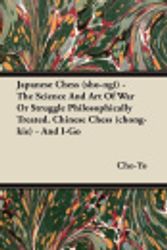 Cover Art for 9781446074701, Japanese Chess (sho-ngi) - The Science And Art Of War Or Struggle Philosophically Treated. Chinese Chess (chong-kie) - And I-Go by Cho-Yo