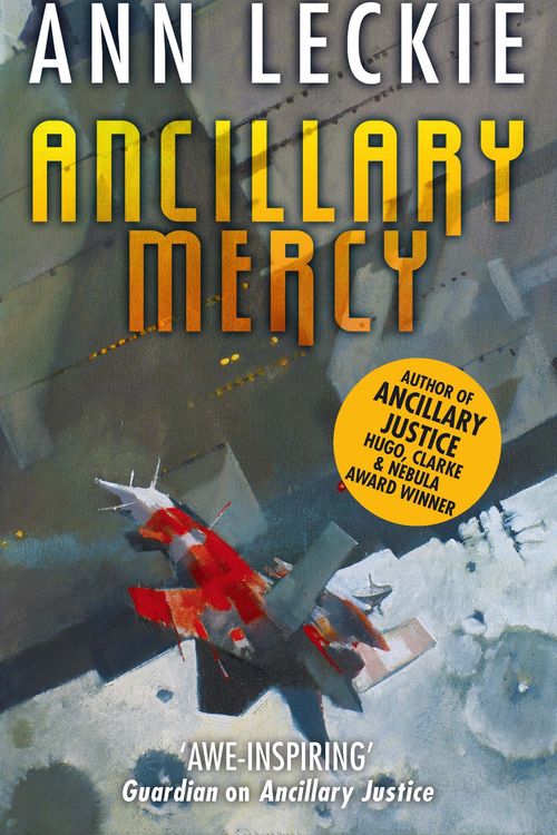 Cover Art for 9780356502427, Ancillary Mercy: The conclusion to the trilogy that began with ANCILLARY JUSTICE by Ann Leckie