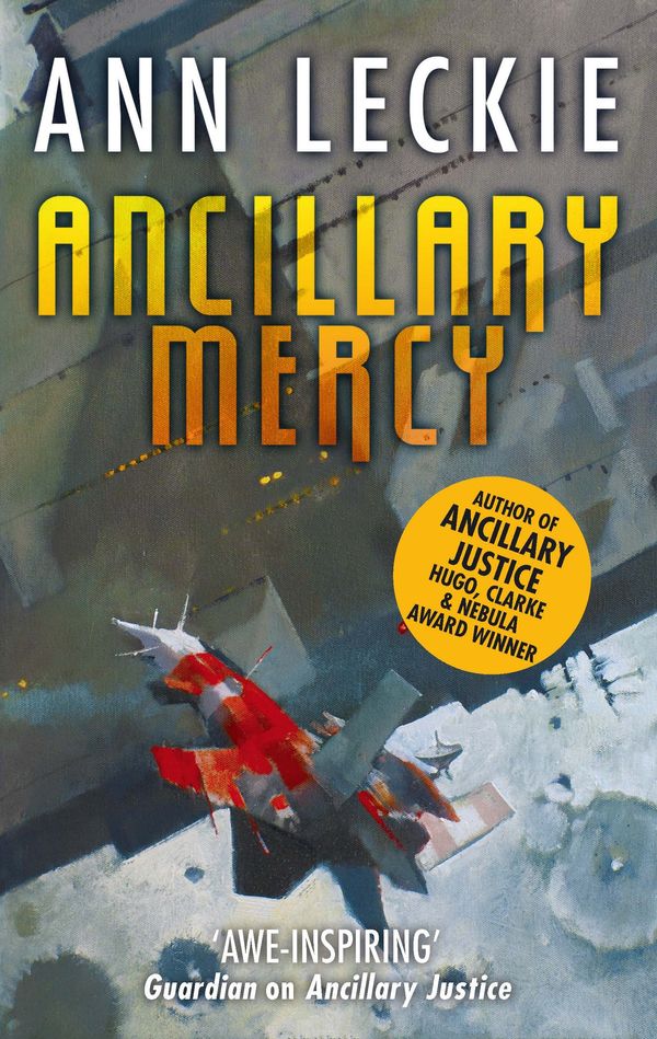 Cover Art for 9780356502427, Ancillary Mercy: The conclusion to the trilogy that began with ANCILLARY JUSTICE by Ann Leckie