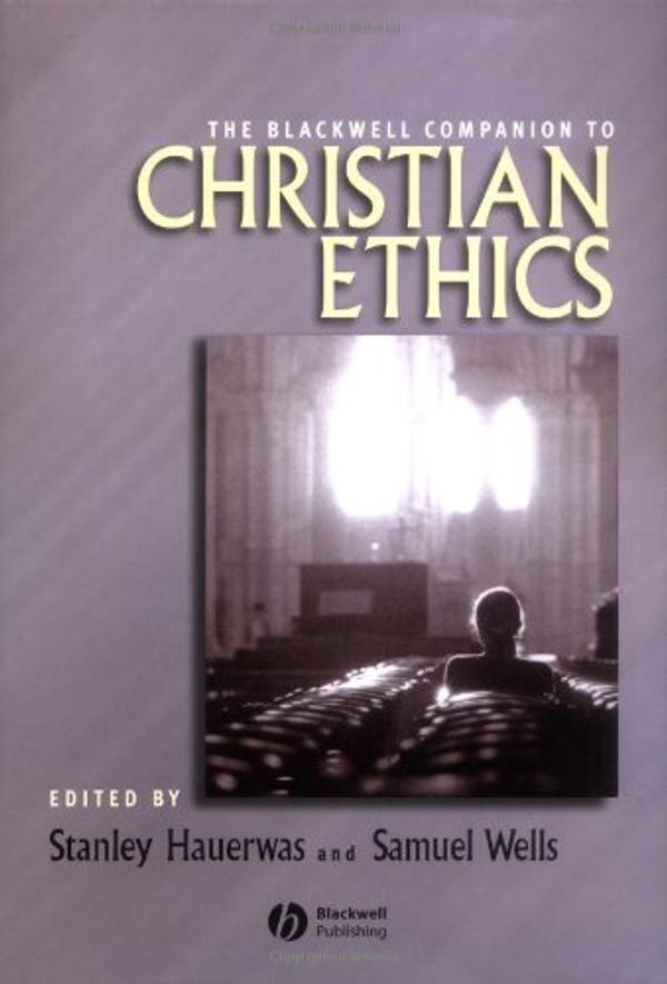 Cover Art for 9780631235064, Blackwell Companion to Christian Ethics by Stanley Hauerwas, Samuel Wells