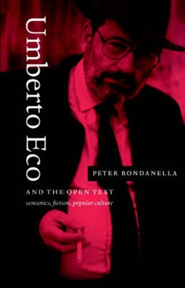 Cover Art for 9780521442008, Umberto Eco and the Open Text: Semiotics, Fiction, Popular Culture by Peter Bondanella