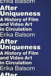 Cover Art for 9780231176934, After UniquenessA History of Film and Video Art in Circulation by Erika Balsom