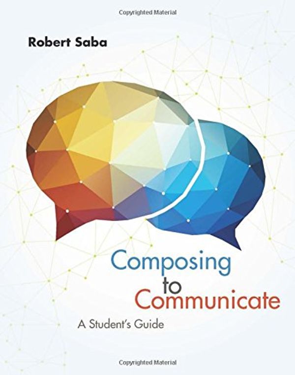 Cover Art for 9781285189017, Composing to Communicate, Studenta's Guide by Robert Saba