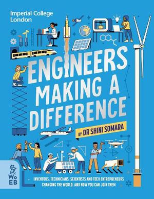 Cover Art for 9781804660270, Engineers Making a Difference: Inventors, Technicians, Scientists and Tech Entrepreneurs Changing the World, and How You Can Join Them: Inventors, ... Changing the World, and How You Can Join Them by Dr Shini Somara