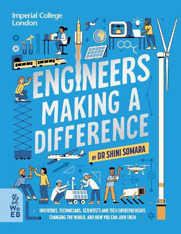 Cover Art for 9781804660270, Engineers Making a Difference: Inventors, Technicians, Scientists and Tech Entrepreneurs Changing the World, and How You Can Join Them: Inventors, ... Changing the World, and How You Can Join Them by Dr Shini Somara