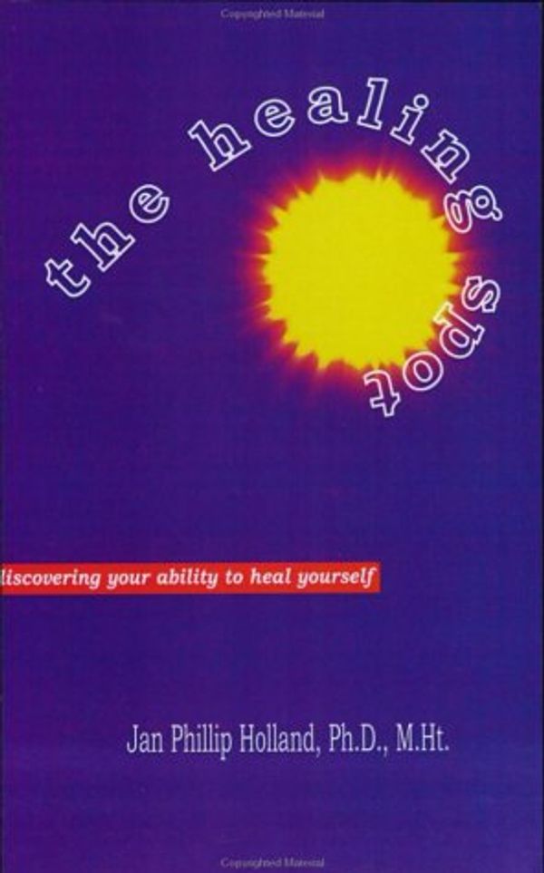 Cover Art for 9780970627889, The Healing Spot: Discovering Your Ability to Heal Yourself by Jan Phillip Holland