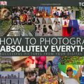 Cover Art for 9780756626440, How to Photograph Absolutely Everything by Tom Ang